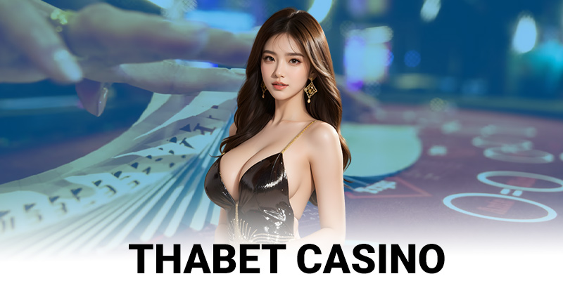 Tìm hiểu đôi nét về sảnh casino Thabet