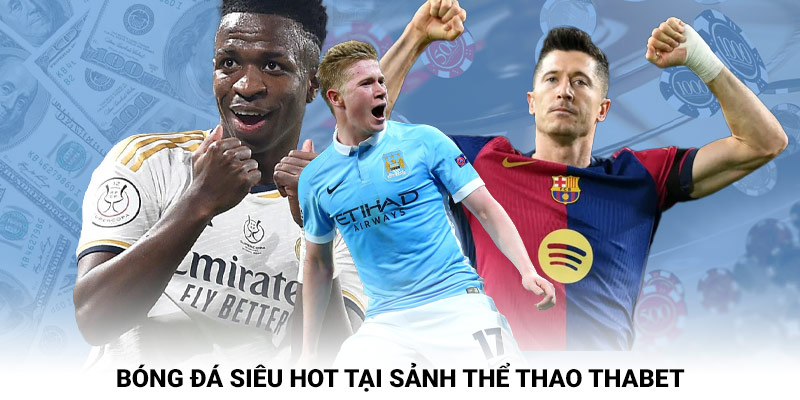 Bóng đá siêu hot tại sảnh thể thao Thabet