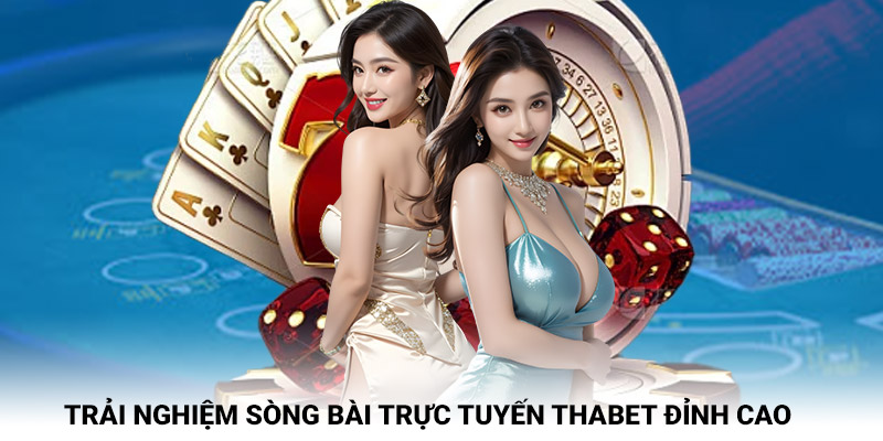 Trải nghiệm sòng bài trực tuyến Thabet đỉnh cao