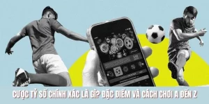 Cược Tỷ Số Chính Xác Là Gì? Đặc Điểm Và Cách Chơi A Đến Z